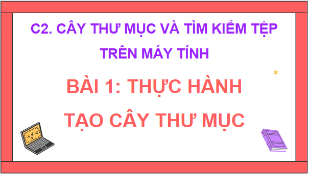 Giáo án điện tử Tin học lớp 5 Cánh diều Bài 1: Thực hành tạo cây thư mục | PPT Tin học 5