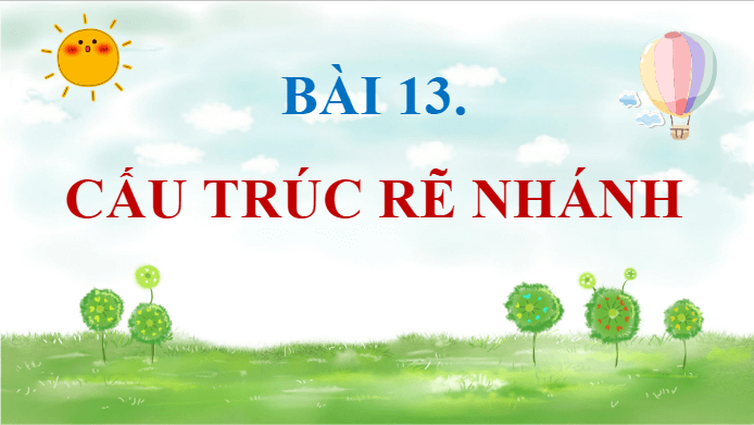 Giáo án điện tử Tin học lớp 5 Kết nối tri thức Bài 13: Cấu trúc rẽ nhánh | PPT Tin học 5