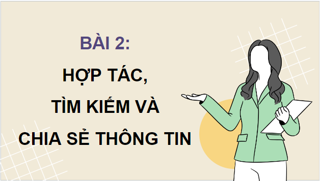 Giáo án điện tử Tin học lớp 5 Cánh diều Bài 2: Hợp tác, tìm kiếm và chia sẻ thông tin | PPT Tin học 5