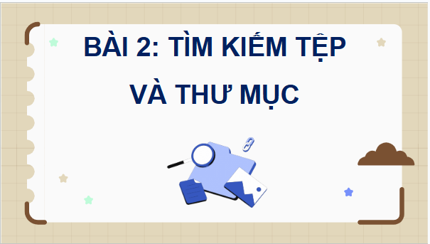 Giáo án điện tử Tin học lớp 5 Cánh diều Bài 2: Tìm kiếm tệp và thư mục | PPT Tin học 5