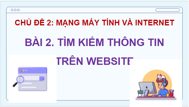 Giáo án điện tử Tin học lớp 5 Kết nối tri thức Bài 2: Tìm kiếm thông tin trên website | PPT Tin học 5