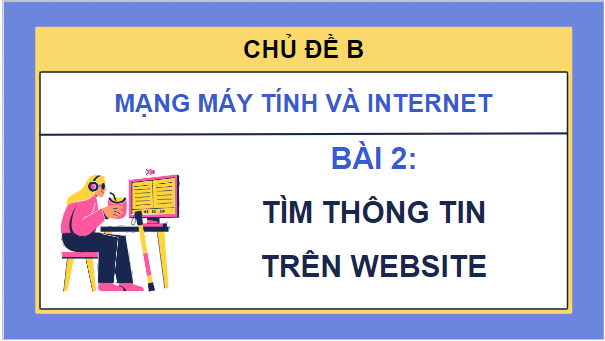 Giáo án điện tử Tin học lớp 5 Chân trời sáng tạo Bài 2: Tìm thông tin trên website | PPT Tin học 5