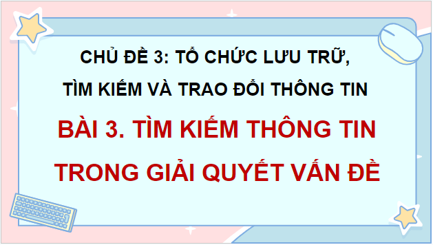 Giáo án điện tử Tin học lớp 5 Kết nối tri thức Bài 3: Tìm kiếm thông tin trong giải quyết vấn đề | PPT Tin học 5