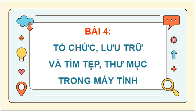 Giáo án điện tử Tin học lớp 5 Chân trời sáng tạo Bài 4: Tổ chức, lưu trữ và tìm tệp, thư mục trong máy tính | PPT Tin học lớp 5