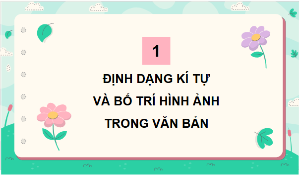 Giáo án điện tử Tin học lớp 5 Kết nối tri thức Bài 6: Định dạng kí tự và bố trí hình ảnh trong văn bản | PPT Tin học 5