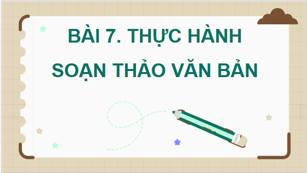 Giáo án điện tử Tin học lớp 5 Kết nối tri thức Bài 7: Thực hành soạn thảo văn bản | PPT Tin học 5