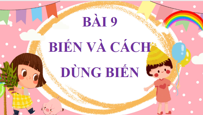 Giáo án điện tử Tin học lớp 5 Cánh diều Bài 9: Biến và cách dùng biến | PPT Tin học 5