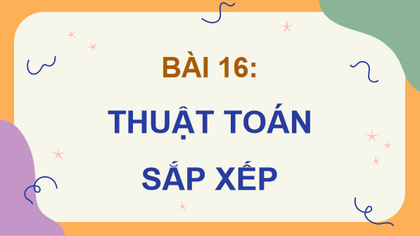 Giáo án điện tử Tin 7 Kết nối tri thức Bài 16: Thuật toán sắp xếp | PPT Tin học 7