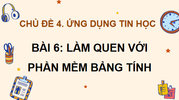 Giáo án điện tử Tin 7 Kết nối tri thức Bài 6: Làm quen với phần mềm bảng tính | PPT Tin học 7