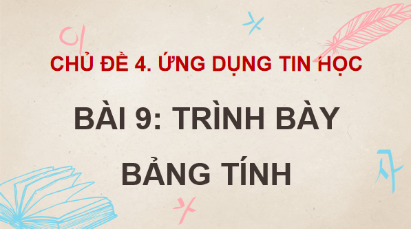 Giáo án điện tử Tin 7 Kết nối tri thức Bài 9: Trình bày bảng tính | PPT Tin học 7