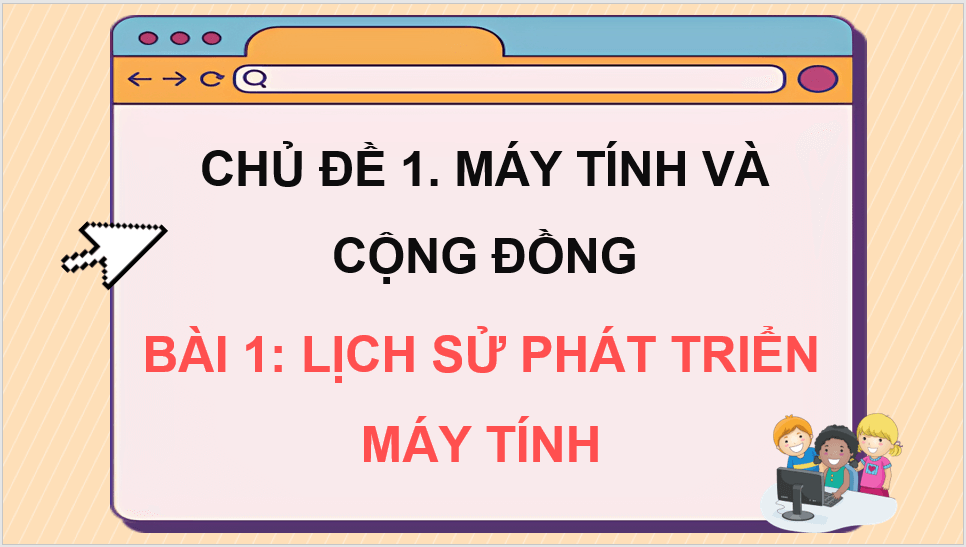 Giáo án điện tử Tin 8 Chân trời sáng tạo Bài 1: Lịch Sử phát triển máy tính | PPT Tin học 8