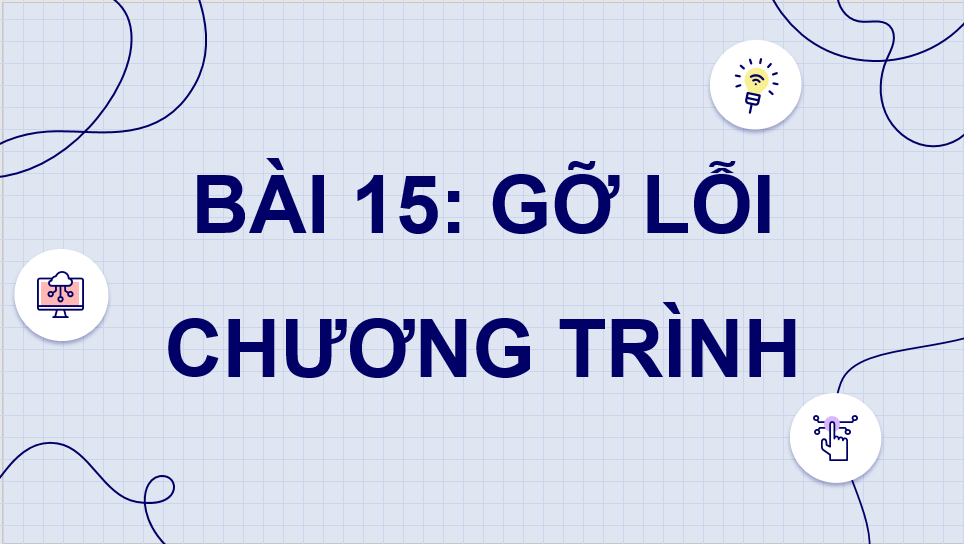 Giáo án điện tử Tin 8 Chân trời sáng tạo Bài 15: Gỡ lỗi chương trình | PPT Tin học 8