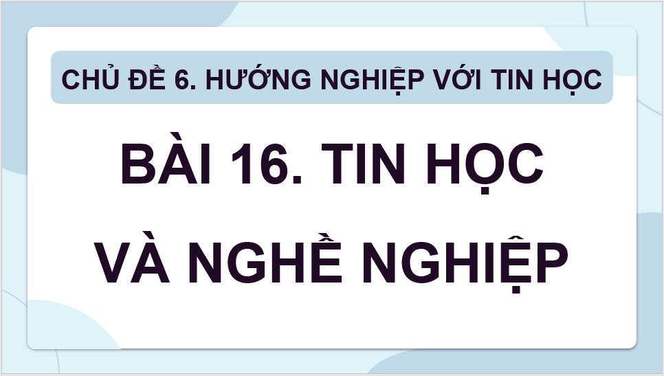 Giáo án điện tử Tin 8 Chân trời sáng tạo Bài 16: Tin học và nghề nghiệp | PPT Tin học 8