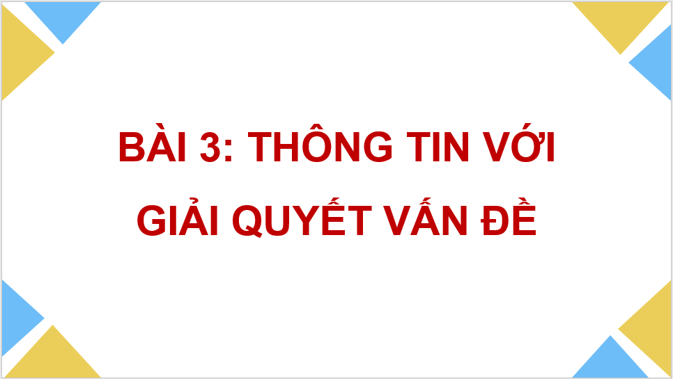 Giáo án điện tử Tin 8 Chân trời sáng tạo Bài 3: Thông tin với giải quyết vấn đề | PPT Tin học 8