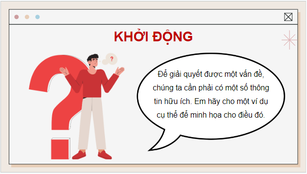 Giáo án điện tử Tin 9 Cánh diều Bài 1: Một số đặc điểm quan trọng của thông tin trong giải quyết vấn đề | PPT Tin học 9