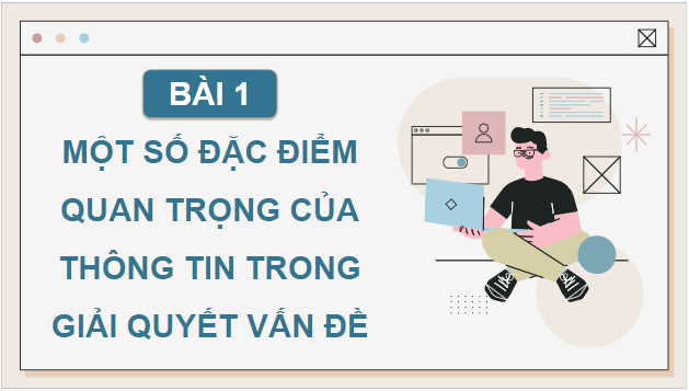 Giáo án điện tử Tin 9 Cánh diều Bài 1: Một số đặc điểm quan trọng của thông tin trong giải quyết vấn đề | PPT Tin học 9