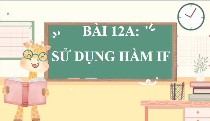 Giáo án điện tử Tin 9 Kết nối tri thức Bài 12a: Sử dụng hàm IF | PPT Tin học 9