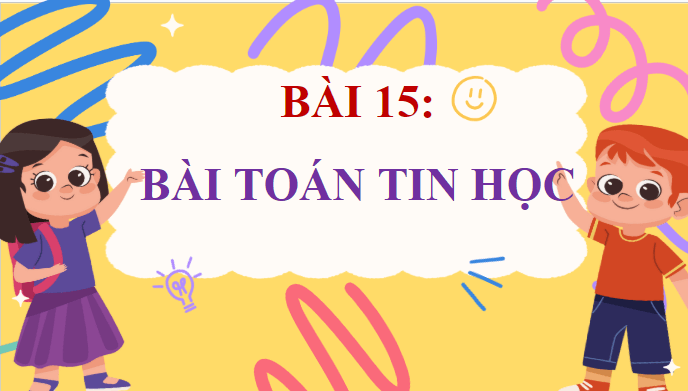 Giáo án điện tử Tin 9 Kết nối tri thức Bài 15: Bài toán tin học | PPT Tin học 9