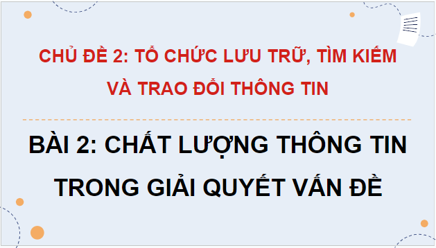 Giáo án điện tử Tin 9 Chân trời sáng tạo Bài 2: Chất lượng thông tin trong giải quyết vấn đề | PPT Tin học 9