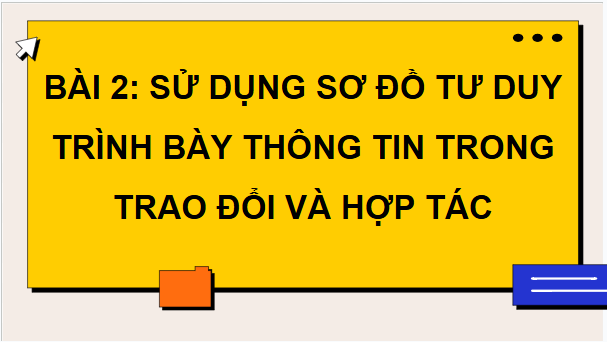 Giáo án điện tử Tin 9 Cánh diều Bài 2: Sử dụng sơ đồ tư duy trình bày thông tin trong trao đổi và hợp tác | PPT Tin học 9