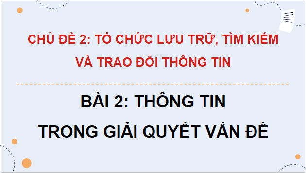 Giáo án điện tử Tin 9 Kết nối tri thức Bài 2: Thông tin trong giải quyết vấn đề | PPT Tin học 9