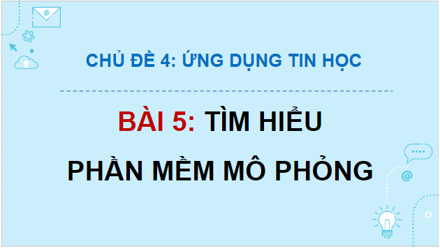 Giáo án điện tử Tin 9 Kết nối tri thức Bài 5: Tìm hiểu phần mềm mô phỏng | PPT Tin học 9