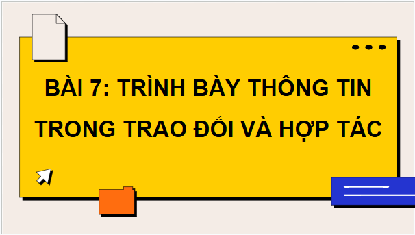 Giáo án điện tử Tin 9 Kết nối tri thức Bài 7: Trình bày thông tin trong trao đổi và hợp tác | PPT Tin học 9