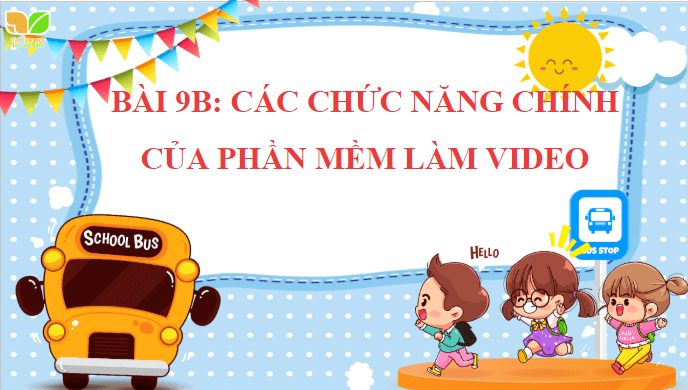 Giáo án điện tử Tin 9 Kết nối tri thức Bài 9b: Các chức năng chính của phần mềm làm video | PPT Tin học 9