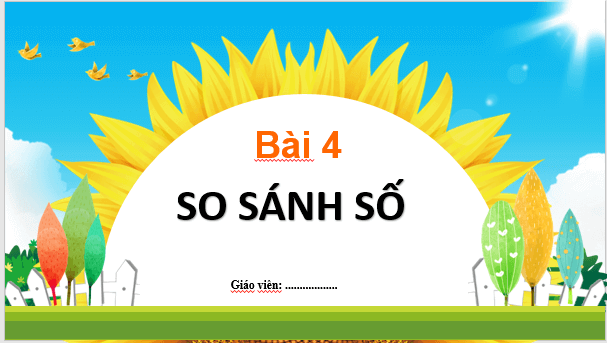 Giáo án điện tử Toán lớp 1 Bài 4: So sánh số | PPT Toán lớp 1 Kết nối tri thức