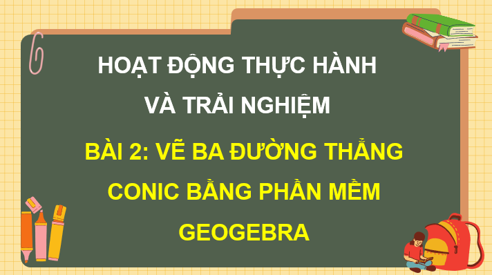 Giáo án điện tử Toán 10 Chân trời Bài 2: Vẽ ba đường conic bằng phần mềm Geogebra | PPT Toán 10 Chân trời sáng tạo