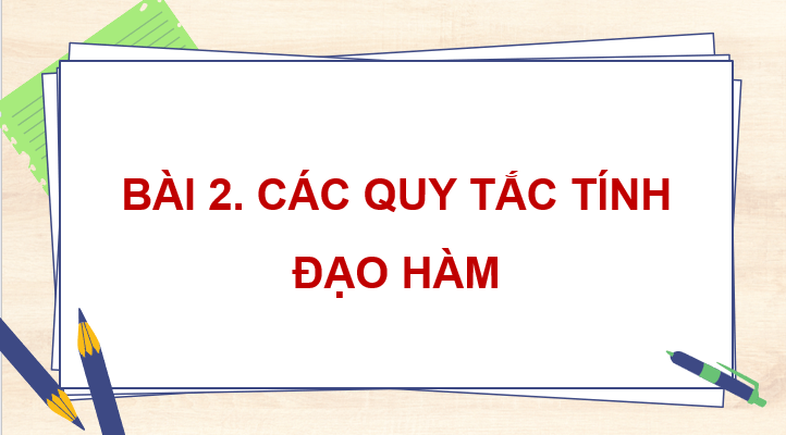 Giáo án điện tử Toán 11 Cánh diều Bài 2: Các quy tắc tính đạo hàm | PPT Toán 11