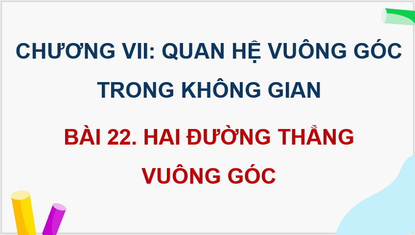 Giáo án điện tử Toán 11 Kết nối Bài 22: Hai đường thẳng vuông góc | PPT Toán 11 Kết nối tri thức