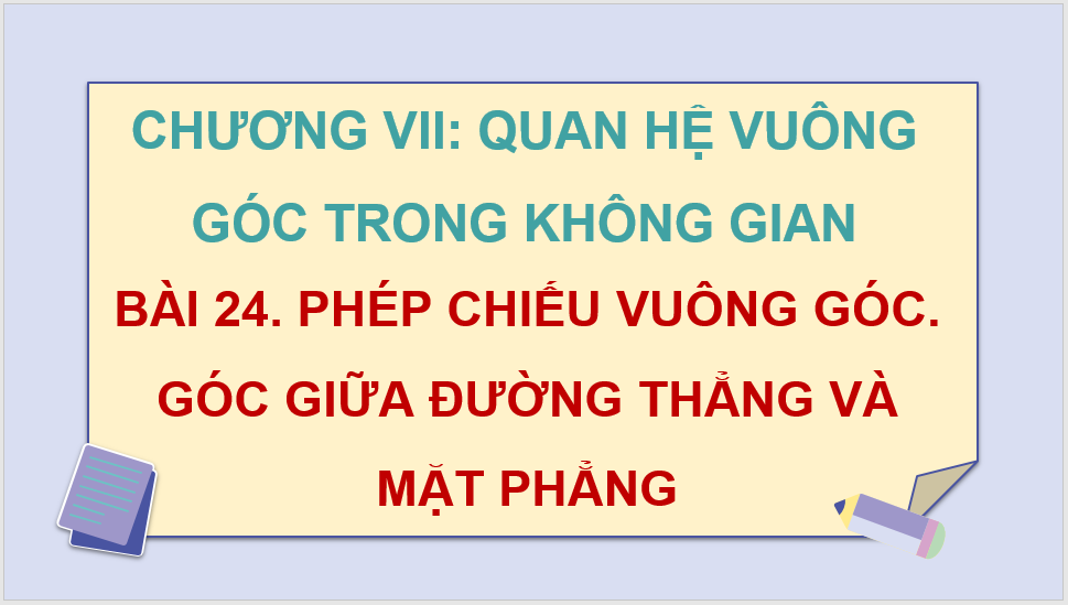 Giáo án điện tử Toán 11 Kết nối Bài 24: Phép chiếu vuông góc. Góc giữa đường thẳng và mặt phẳng | PPT Toán 11 Kết nối tri thức