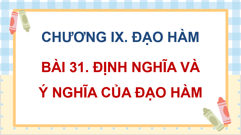 Giáo án điện tử Toán 11 Kết nối Bài 31: Định nghĩa và ý nghĩa của đạo hàm | PPT Toán 11 Kết nối tri thức