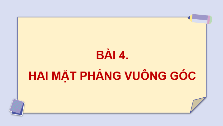 Giáo án điện tử Toán 11 Cánh diều Bài 4: Hai mặt phẳng vuông góc | PPT Toán 11