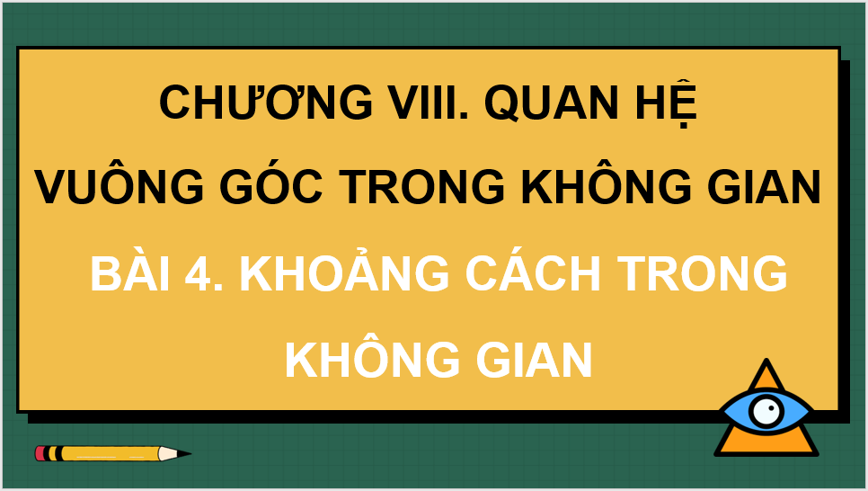 Giáo án điện tử Toán 11 Chân trời Bài 4: Khoảng cách trong không gian | PPT Toán 11 Chân trời sáng tạo