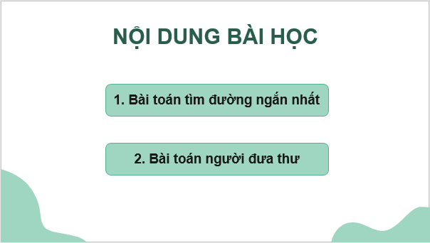 Giáo án điện tử Chuyên đề Toán 11 Kết nối Bài 10: Bài toán tìm đường tối ưu trong một vài trường hợp đơn giản | PPT Chuyên đề học tập Toán 11 Kết nối tri thức