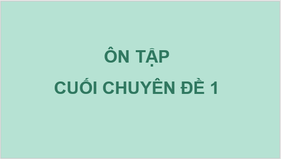 Giáo án điện tử Chuyên đề Toán 11 Kết nối Bài tập cuối chuyên đề 1 | PPT Chuyên đề học tập Toán 11 Kết nối tri thức