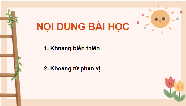 Giáo án điện tử Toán 12 Chân trời Bài 1: Khoảng biến thiên và khoảng tứ phân vị của mẫu số liệu ghép nhóm | PPT Toán 12 Chân trời sáng tạo