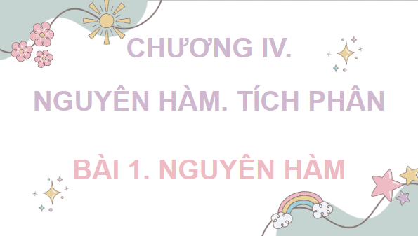 Giáo án điện tử Toán 12 Cánh diều Bài 1: Nguyên hàm | PPT Toán 12