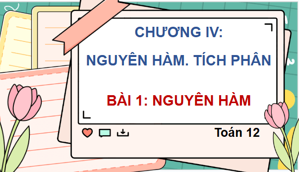 Giáo án điện tử Toán 12 Chân trời Bài 1: Nguyên hàm | PPT Toán 12 Chân trời sáng tạo