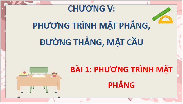 Giáo án điện tử Toán 12 Chân trời Bài 1: Phương trình mặt phẳng | PPT Toán 12 Chân trời sáng tạo