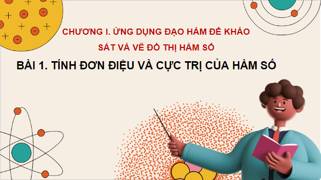 Giáo án điện tử Toán 12 Kết nối Bài 1: Tính đơn điệu và cực trị của hàm số | PPT Toán 12 Kết nối tri thức