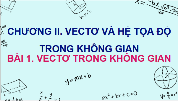 Giáo án điện tử Toán 12 Chân trời Bài 1: Vectơ và các phép toán trong không gian | PPT Toán 12 Chân trời sáng tạo