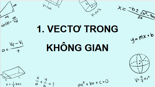 Giáo án điện tử Toán 12 Chân trời Bài 1: Vectơ và các phép toán trong không gian | PPT Toán 12 Chân trời sáng tạo