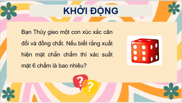 Giáo án điện tử Toán 12 Chân trời Bài 1: Xác suất có điều kiện | PPT Toán 12 Chân trời sáng tạo