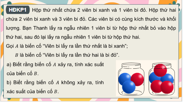 Giáo án điện tử Toán 12 Chân trời Bài 1: Xác suất có điều kiện | PPT Toán 12 Chân trời sáng tạo