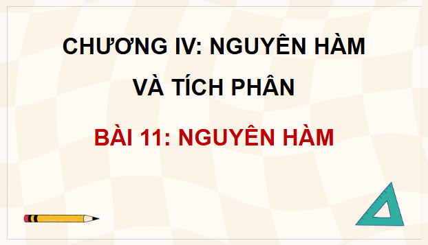 Giáo án điện tử Toán 12 Kết nối Bài 11: Nguyên hàm | PPT Toán 12 Kết nối tri thức