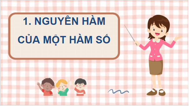 Giáo án điện tử Toán 12 Kết nối Bài 11: Nguyên hàm | PPT Toán 12 Kết nối tri thức