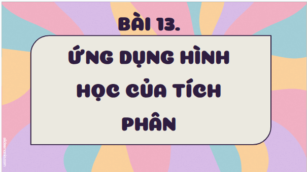 Giáo án điện tử Toán 12 Kết nối Bài 13: Ứng dụng hình học của tích phân | PPT Toán 12 Kết nối tri thức